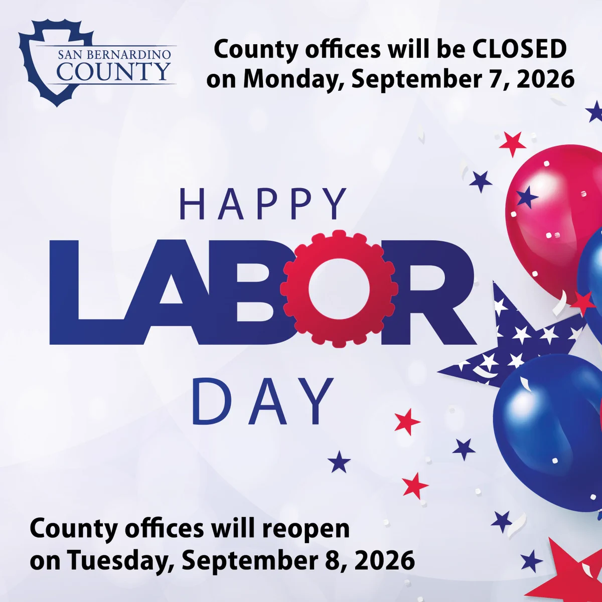 Labor Day announcement from San Bernardino County. The text states that county offices will be closed on Monday, September 7, 2026, and will reopen on Tuesday, September 8, 2026. The design features festive red and blue balloons and stars.