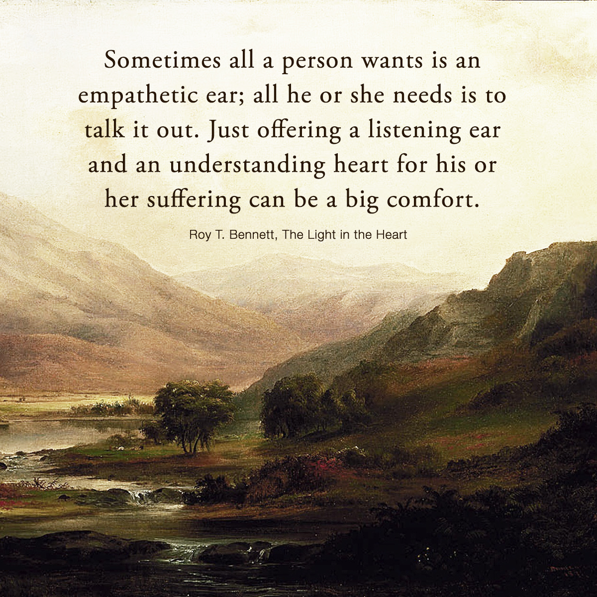 InspiringThinkn's tweet photo. Sometimes all a person wants is an empathetic ear; all he or she needs is to talk it out. Just offering a listening ear and an understanding heart for his or her suffering can be a big comfort.
Roy T. Bennett, The Light in the Heart https://t.co/CsN9e5FOKG