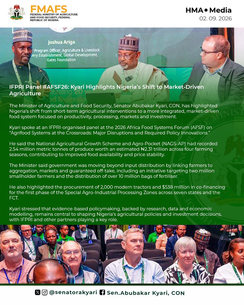 hayateey1's tweet photo. IFPRI @IFPRI Panel #AFSF26: Kyari Highlights Nigeria’s Shift to Market-Driven Agriculture
The Minister of Agriculture and Food Security, Senator Abubakar Kyari, CON, @SenatorAKyari has highlighted Nigeria’s shift from short-term agricultural interventions to a more integrated, market-driven food system focused on productivity, processing, markets and investment.
Kyari spoke at an IFPRI-organised panel at the 2026 Africa Food Systems Forum (AFSF) on “Agrifood Systems at the Crossroads: Major Disruptions and Required Policy Innovations.”
He said the National Agricultural Growth Scheme and Agro-Pocket (NAGS-AP) had recorded 2.54 million metric tonnes of produce worth an estimated ₦2.31 trillion across four farming seasons, contributing to improved food availability and price stability.
The Minister said government was moving beyond input distribution by linking farmers to aggregation, markets and guaranteed off-take, including an initiative targeting two million smallholder farmers and the distribution of over 10 million bags of fertiliser.
He also highlighted the procurement of 2,000 modern tractors and $538 million in co-financing for the first phase of the Special Agro-Industrial Processing Zones across seven states and the FCT.
Kyari stressed that evidence-based policymaking, backed by research, data and economic modelling, remains central to shaping Nigeria’s agricultural policies and investment decisions, with IFPRI and other partners playing a key role.