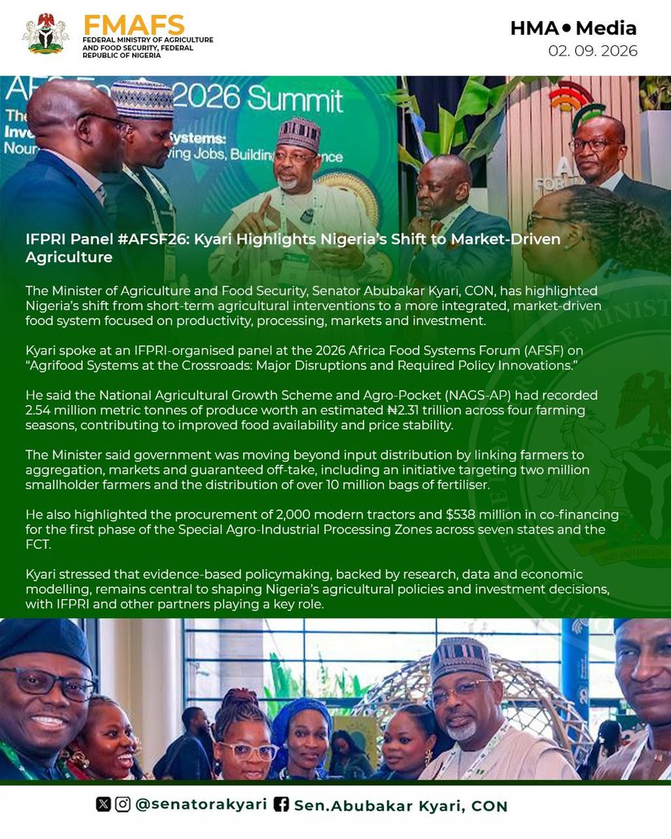 Alameen___Abba's tweet photo. IFPRI Panel #AFSF26: Kyari Highlights Nigeria’s Shift to Market-Driven Agriculture
The Minister of Agriculture and Food Security, Senator Abubakar Kyari, CON, has highlighted Nigeria’s shift from short-term agricultural interventions to a more integrated, market-driven food system focused on productivity, processing, markets and investment.
Kyari spoke at an IFPRI-organised panel at the 2026 Africa Food Systems Forum (AFSF) on “Agrifood Systems at the Crossroads: Major Disruptions and Required Policy Innovations.”
He said the National Agricultural Growth Scheme and Agro-Pocket (NAGS-AP) had recorded 2.54 million metric tonnes of produce worth an estimated ₦2.31 trillion across four farming seasons, contributing to improved food availability and price stability.
The Minister said government was moving beyond input distribution by linking farmers to aggregation, markets and guaranteed off-take, including an initiative targeting two million smallholder farmers and the distribution of over 10 million bags of fertiliser.
He also highlighted the procurement of 2,000 modern tractors and $538 million in co-financing for the first phase of the Special Agro-Industrial Processing Zones across seven states and the FCT.
Kyari stressed that evidence-based policymaking, backed by research, data and economic modelling, remains central to shaping Nigeria’s agricultural policies and investment decisions, with IFPRI and other partners playing a key role.