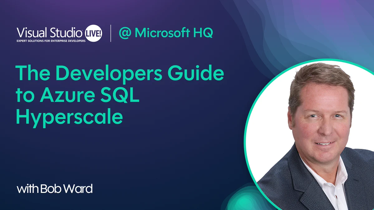 A promotional image for a session titled 'The Developers Guide to Azure SQL Hyperscale' featuring Bob Ward. The background is gradient with shades of blue and green. Text includes 'Visual Studio Live! @ Microsoft HQ'.