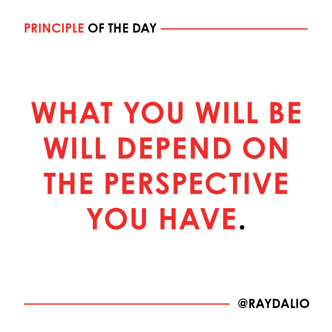 RayDalio's tweet photo. Where you go in life will depend on how you see things and who and what you feel connected to (your family, your community, your country, mankind, the whole ecosystem, everything). You will have to decide to what extent you will put the interests of others above your own, and which others you will choose to do so for. 

That's because you will regularly encounter situations that will force you to make such choices. #principleoftheday