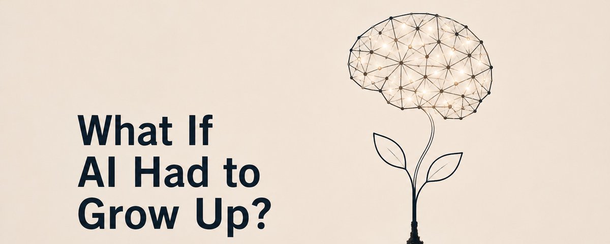 What If AI Had to Grow Up?