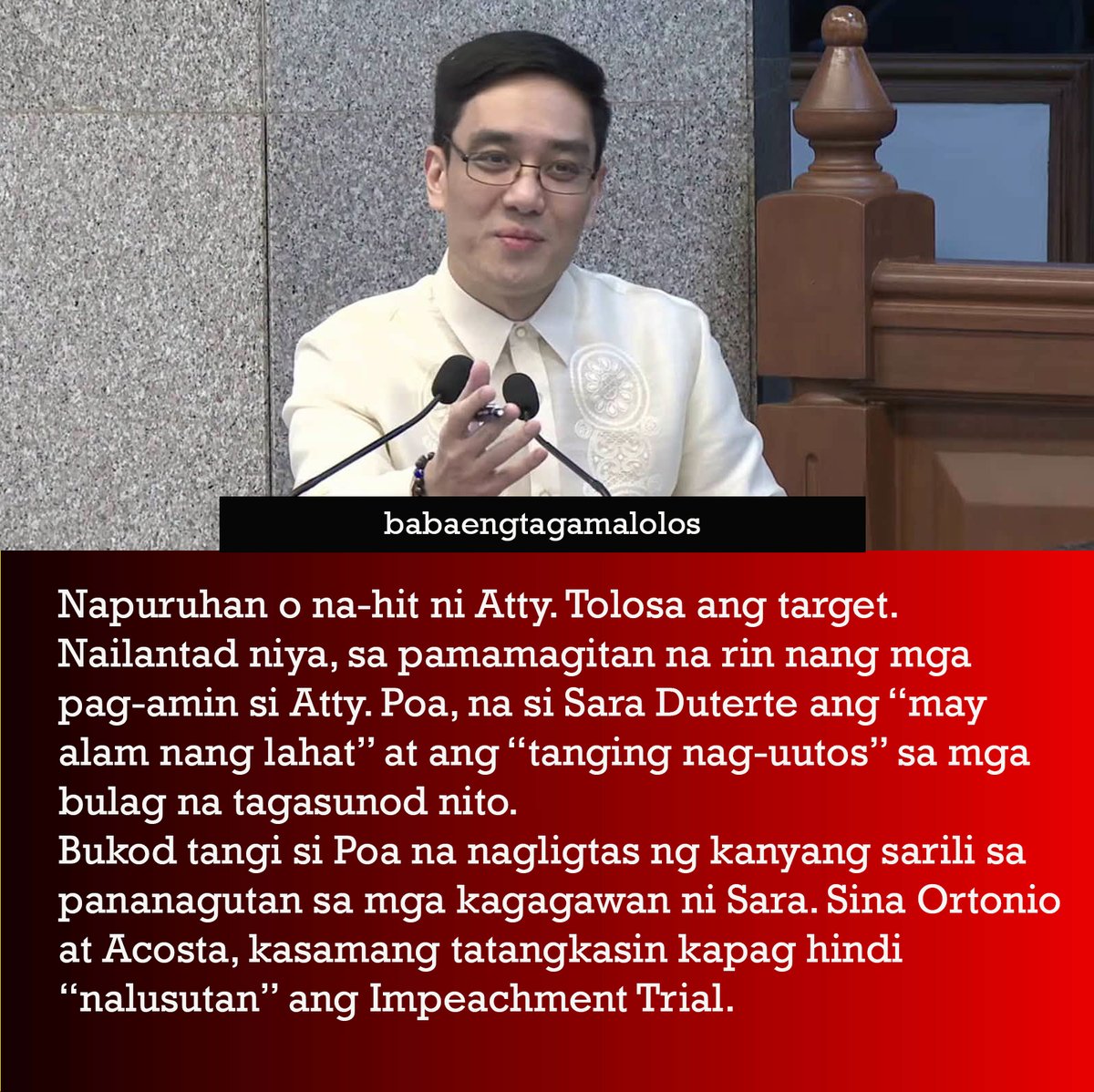 loidasandiego77's tweet photo. NAPURUHAN SI SARA DUTERTE

Napuruhan o na-hit ni Atty. Tolosa ang target. Nailantad niya, sa pamamagitan na rin nang mga pag-amin si Atty. Poa, na si Sara Duterte ang “may alam nang lahat” at ang “tanging nag-uutos” sa mga bulag na tagasunod nito.

Bukod tangi si Poa na nagligtas ng kanyang sarili sa pananagutan sa mga kagagawan ni Sara. Sina Ortonio at Acosta, kasamang tatangkasin kapag hindi “nalusutan” ang Impeachment Trial.