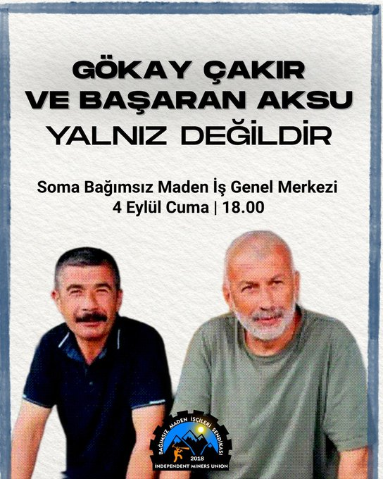 bagimsizmadenis's tweet photo. Soma'da Gökay Çakır ve Başaran Aksu için bir araya geliyoruz!

26 Ağustos tarihinde, Doruk Madencilik ve Eti Gümüş Madencilik işçilerinin Enerji Bakanlığı önünde direnişi devam ederken tutuklanan Genel Başkanımız Gökay Çakır ve süresiz açlık grevindeki Başaran Aksu için Soma’da sendikamız Genel Merkezi önünde yapacağımız basın açıklamasına tüm madenci dostlarını bekliyoruz.

Soma Bağımsız Maden İş Genel Merkezi
4 Eylül Cuma | 18.00