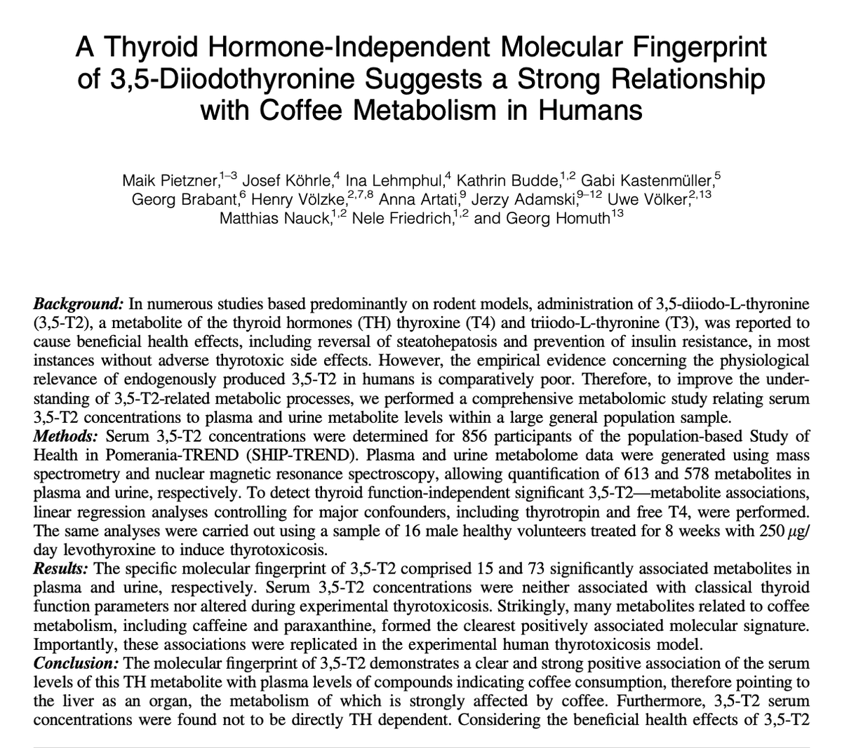 lowmegatron's tweet photo. Coffee increases T2, the other “thyroid hormone”.

T2 is a thyroid hormone metabolite with a pro-metabolic effect. In animals, it can reverse liver damage and insulin resistance.

In humans, T2 levels are associated with coffee metabolites, suggesting that drinking coffee may be one way to increase T2 naturally.

“In numerous studies based predominantly on rodent models, administration of T2, a metabolite of the thyroid hormones, was reported to cause beneficial health effects, including reversal of steatohepatosis and prevention of insulin resistance, in most instances without adverse thyrotoxic side effects...

The molecular fingerprint of 3,5-T2 demonstrates a clear and strong positive association of the serum levels of this thyroid hormone metabolite with plasma levels of compounds indicating coffee consumption (in humans), therefore pointing to the liver as an organ, the metabolism of which is strongly affected by coffee.

Furthermore, T2 serum concentrations were found not to be directly thyroid hormone dependent. Considering the beneficial health effects of T2 administration observed in animal models, and those of coffee consumption demonstrated in large epidemiological studies, one might speculate that coffee-stimulated hepatic T2 production or accumulation represents an important molecular link in this connection.”

The paper refers to 3,5-T2, which is the isomer of T2 sold as a supplement. The other isomers are 3,2-T2 and 3,3-T2, but they are regarded as practically inactive.

T2 has gotten a lot of attention as a supplement recently, marketed mostly as a fat burner. I’m pretty cautious about it as it reduces thyroid hormones by pituitary feedback. It’s unclear whether supraphysiological dosing is safe because it can lower T3, and high doses cause cardiac hypertrophy in some animal experiments. T2 may not be a full substitute for T3, so long-term use may have some of the same outcomes as hypothyroidism/lower T3.

“In the meantime, the current literature and the results presented by Jonas et al (11) indicate that, in addition to increased metabolism and reduced fat mass, T2 administration also leads to suppression of the HPT axis, increased food intake, and cardiac hypertrophy. A particular point of concern is the observation that the lower dose of T2 used by the authors exerts negligible effects on adiposity and metabolic outcomes, yet results in a marked suppression of the HPT axis leading to reduced levels of circulating T4 and T3 (and presumably TSH), with unknown long-term consequences. The implication of this finding is that, for a given dose, the detrimental effects of T2 on the HPT axis may preferentially occur before the intended metabolic ones. Thus, for the time being, these new data should compel users of T2-containing supplements to assess their thyroid status, err on the side of caution, and limit their daily dose, as appropriate.”

Ref:
3,5-Diiodo-L-Thyronine (T2) in Dietary Supplements: What Are the Physiological Effects?
A Thyroid Hormone-Independent Molecular Fingerprint of 3,5-Diiodothyronine Suggests a Strong Relationship with Coffee Metabolism in Humans https://t.co/zVd3bQKh8z