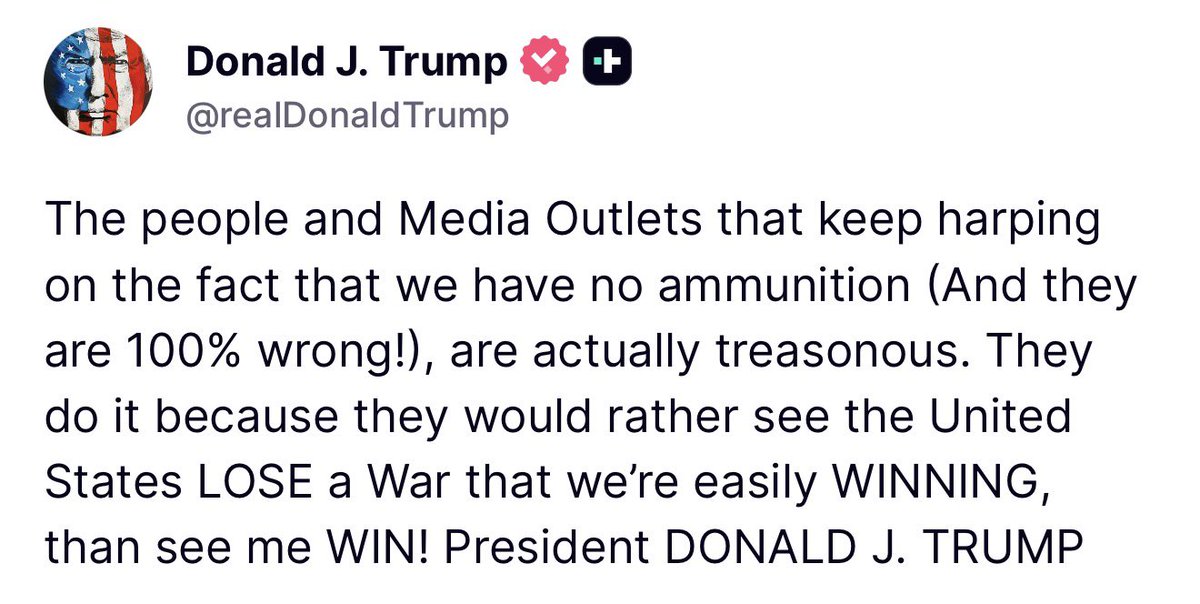 Breaking911's tweet photo. TRUMP: The people and Media Outlets that keep harping on the fact that we have no ammunition (And they are 100% wrong!), are actually treasonous. They do it because they would rather see the United States LOSE a War that we’re easily WINNING, than see me WIN! President DONALD J. TRUMP