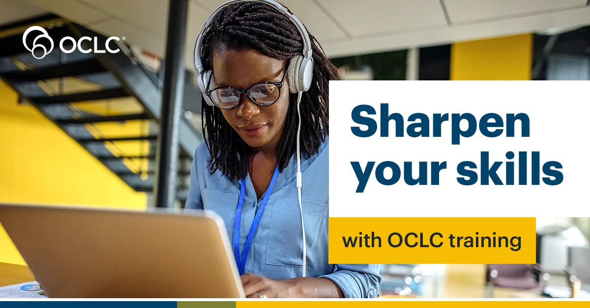 A woman intently looks at a laptop. She wears a blue dress shirt, headphones, and an ID badge. The background features stairs and a yellow wall. Text reads, \"Sharpen your skills with OCLC training.\" The OCLC logo appears at the top.