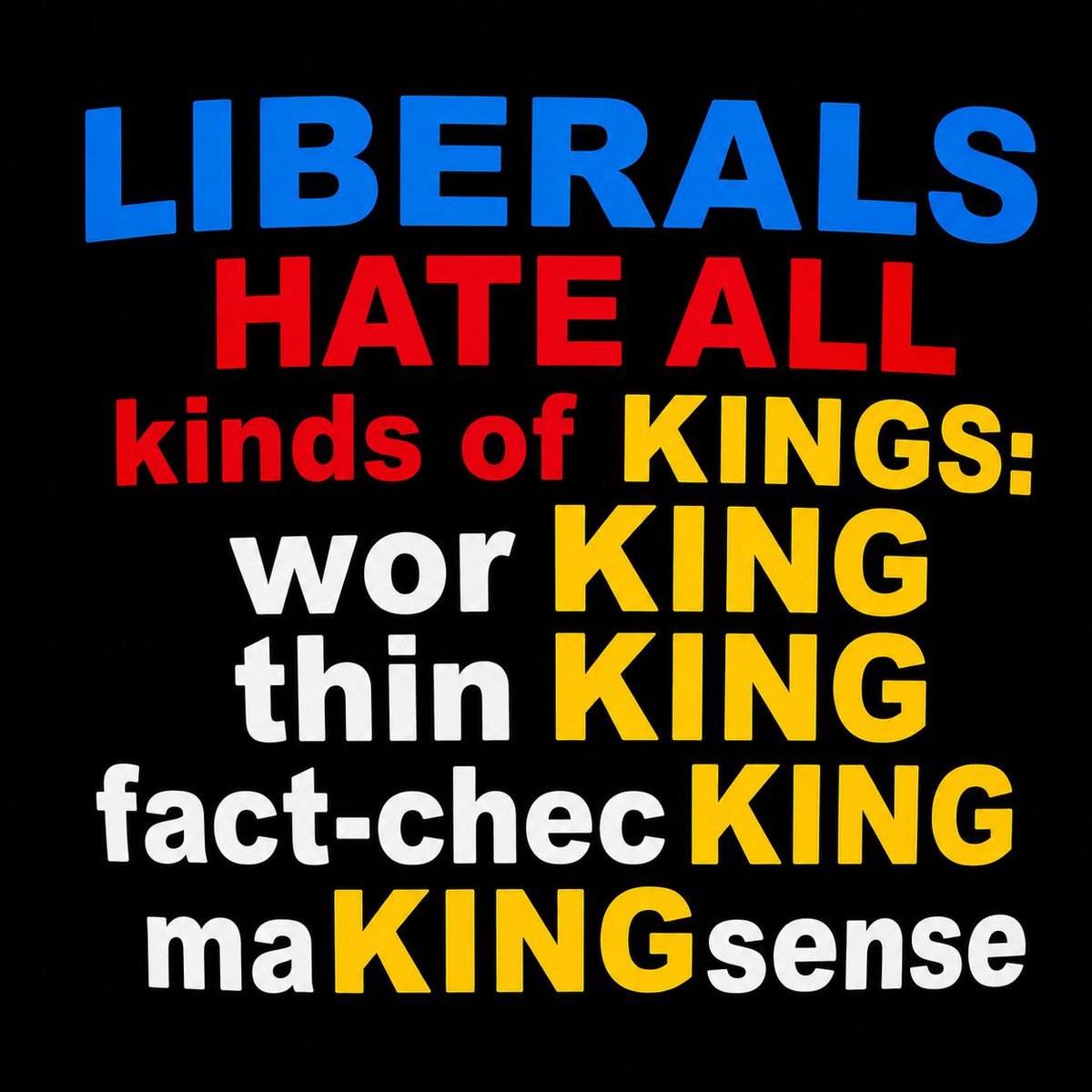 LadyMelaniuqgl's tweet photo. LIBERALS HATE ALL kinds of KINGS: 

worKING 
thinKING
fact-checKING 
maKINGsense

Can you think of any more? 🤣🤣🤣 https://t.co/Y4T9NzruYQ