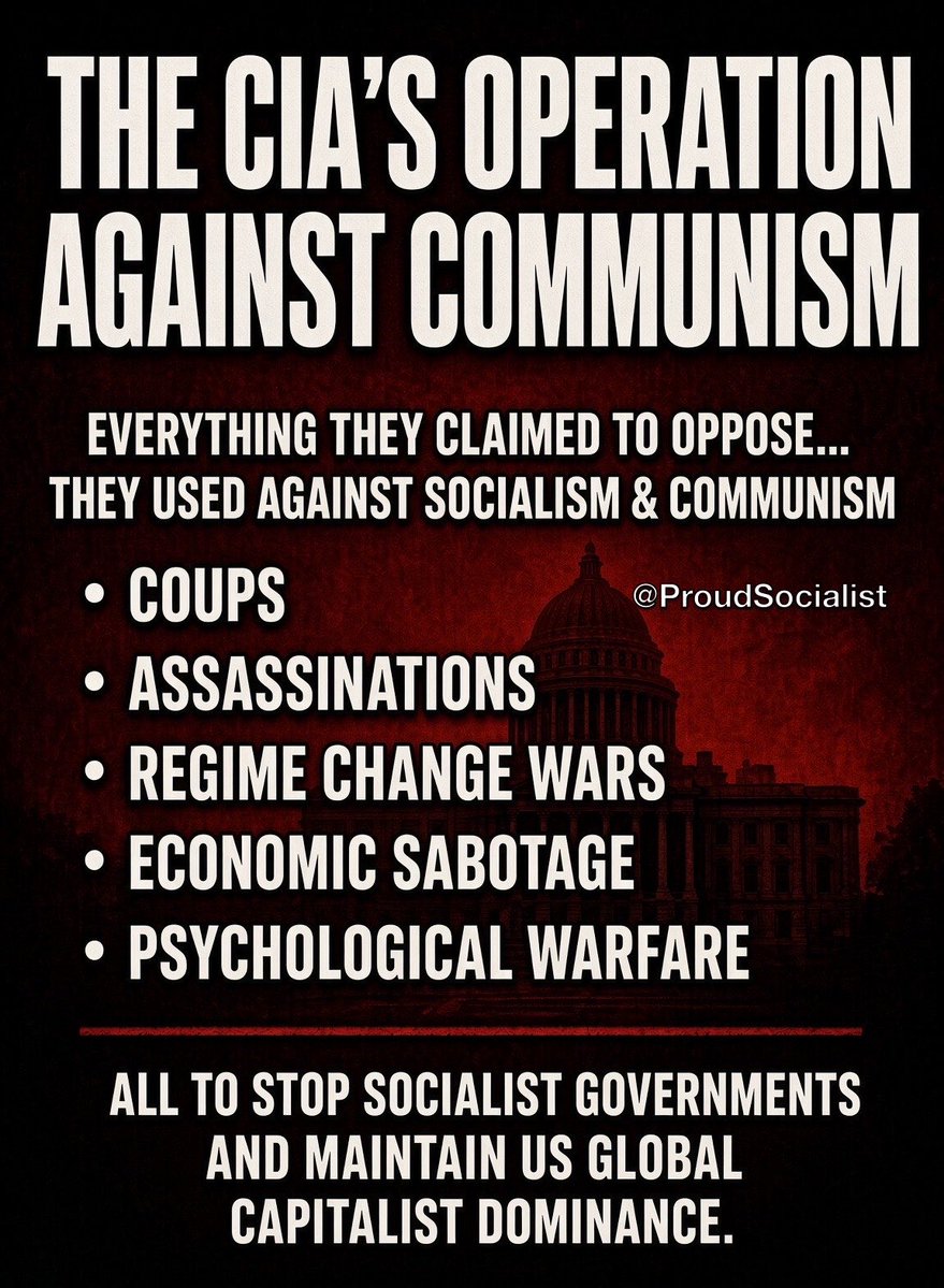 ProudSocialist's tweet photo. Americans would be well-served to question how much of their world view has been shaped by CIA propaganda and billionaire-owned media propaganda.

The US propaganda war against socialism and communism is one of the most sophisticated and well funded operations in history.

𝐓𝐡𝐞𝐲 𝐢𝐧𝐝𝐨𝐜𝐭𝐫𝐢𝐧𝐚𝐭𝐞 𝐭𝐡𝐞 𝐦𝐚𝐬𝐬𝐞𝐬 𝐭𝐨 𝐰𝐨𝐫𝐬𝐡𝐢𝐩 𝐜𝐚𝐩𝐢𝐭𝐚𝐥𝐢𝐬𝐦 𝐚𝐧𝐝 𝐟𝐞𝐚𝐫 𝐬𝐨𝐜𝐢𝐚𝐥𝐢𝐬𝐦 𝐚𝐥𝐥 𝐭𝐨 𝐛𝐞𝐧𝐞𝐟𝐢𝐭 𝐭𝐡𝐞 𝐫𝐢𝐜𝐡.

The CIA also did and does way more than just use propaganda to fight against communism.

The CIA has used coups, assassinations, regime change wars, infiltration of socialist movements, and economic sabotage all to stop socialist governments and maintain US global capitalist dominance.