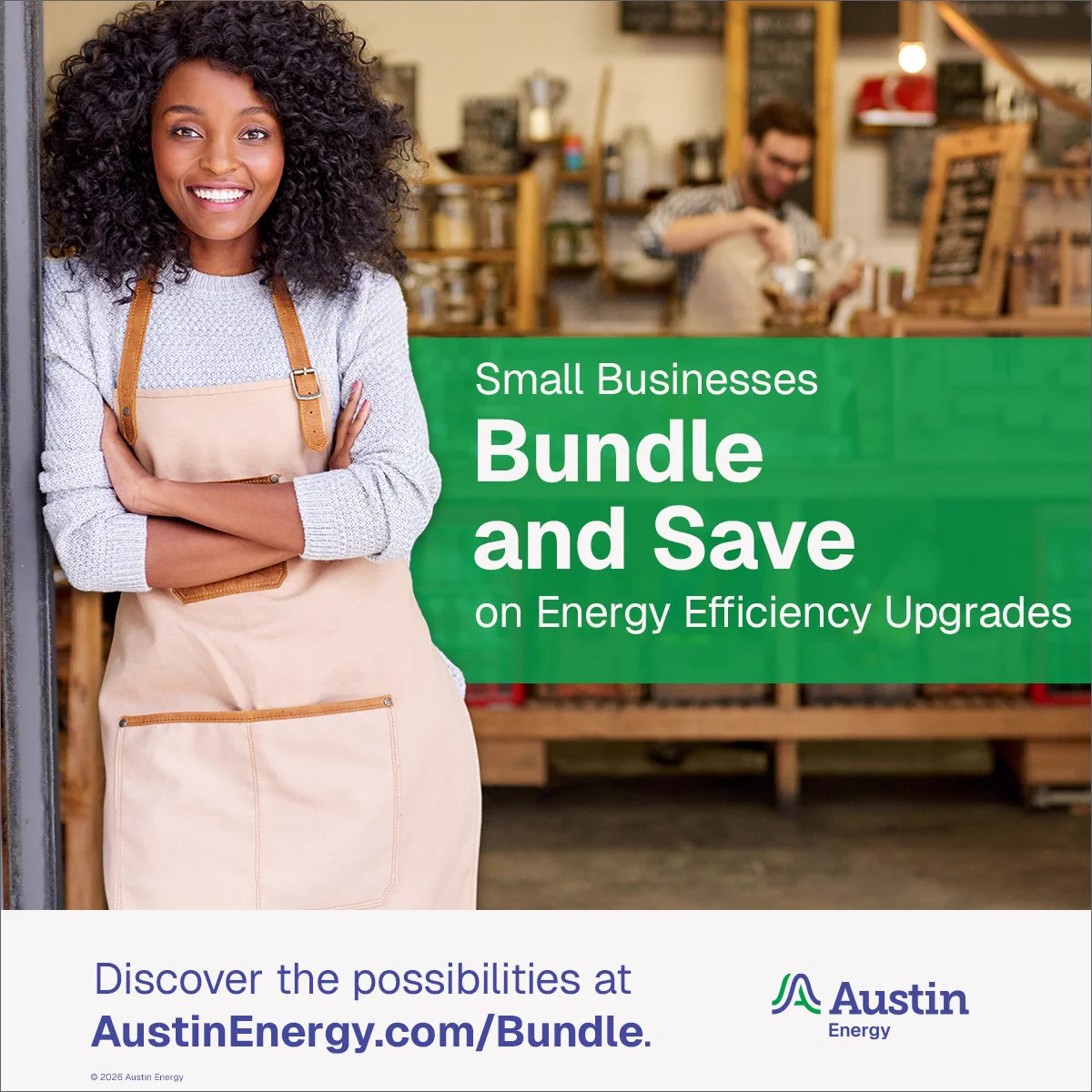 Small Businesses 
Bundle and Save 
on Energy Efficiency Upgrades. 

Discover the possibilities at AustinEnergy.com/Bundle 