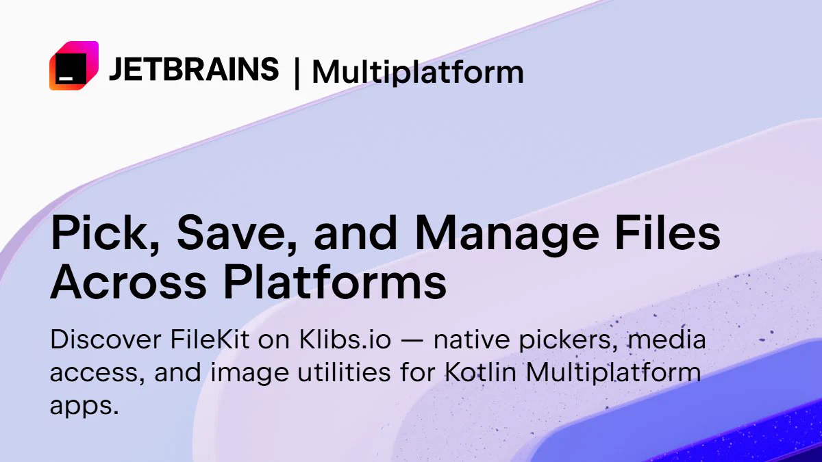 JetBrains Multiplatform banner featuring text: "Pick, Save, and Manage Files Across Platforms. Discover FileKit on Klibs.io — native pickers, media access, and image utilities for Kotlin Multiplatform apps."