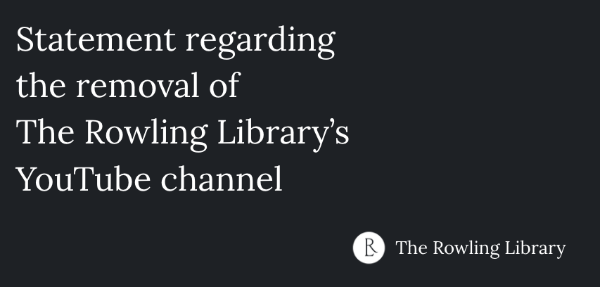 rowlinglibrary's tweet photo. I woke up today to the news that The Rowling Library’s YouTube channel has been taken down by YouTube. According to the information provided by the platform, the removal followed claims submitted by The Blair Partnership, the literary and entertainment agency that represents J.K. Rowling.

Some of these claims related to videos that had been uploaded to the channel more than four years ago.

The Rowling Library’s YouTube channel was probably the largest multimedia archive of J.K. Rowling material online, including appearances, interviews, and other rare footage that is not available elsewhere. Its removal also means the disappearance of a significant amount of material that I had worked to preserve and make accessible over the years.

The channel was entirely non-commercial. It was not monetized through advertising, tips, donations, or any other source of revenue.

Thank you to everyone who has spent minutes or hours watching the material over the years, leaving kind comments, and appreciating the archival and restoration work I carried out on many of these videos.