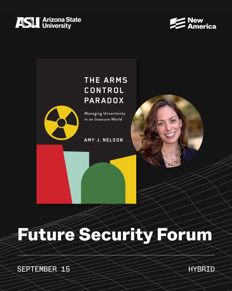This image is a promotional poster for the "Future Security Forum" event, featuring the book cover "The Arms Control Paradox: Managing Uncertainty in an Insecure World" by Amy J. Nelson. The event is associated with Arizona State University and New America. Nelson is pictured next to the book cover. The event is scheduled for September 15 and will be held in a hybrid format.