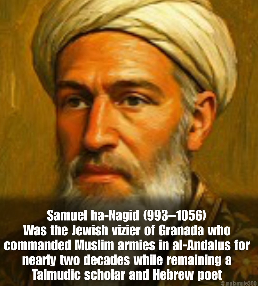 MulaMule300's tweet photo. Did you know that a jew commanded the muslim armies in Spain? 

His name was Samuel ha-Nagid and he was a Talmudic scholar and Hebrew poet.

Nagid was vizier and army commander of the Taifa of Granada, the Muslim kingdom inside Al-Andalus for nearly two decades. https://t.co/fQVJzeete3