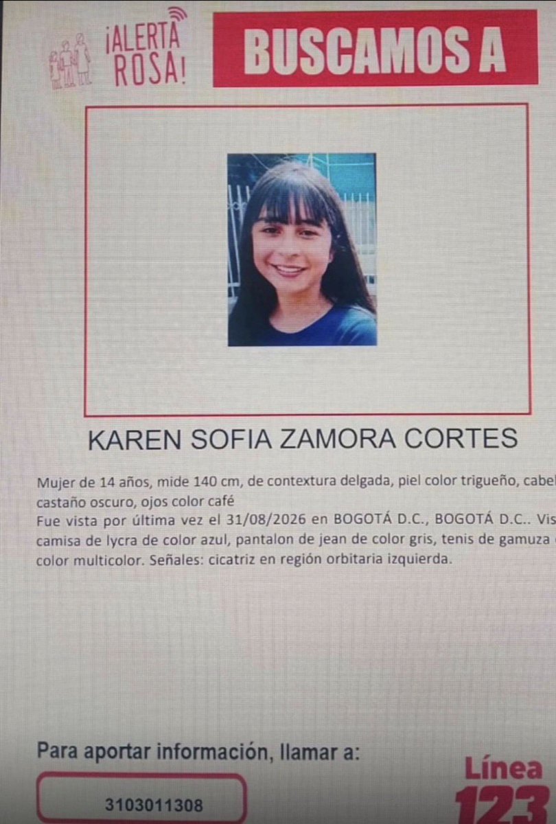 RocioDussanPer's tweet photo. 🚨#AlertaRosa Buscamos a estas tres niñas desaparecidas en Bogotá:

1️⃣ KAREN SOFIA ZAMORA CORTES, 14 años. Vista por última vez el 31/08/2026.

2️⃣ ANA MARIA BELLO VARGAS, 15 años. Vista por última vez el 27/08/2026.

3️⃣ ANGIE CELESTE ROJAS GOMEZ, 14 años. Vista por última vez el 28/08/2026.

Si las han visto o conocen su paradero, comuníquense de inmediato a la #Línea123 o al 310 301 1308.

@FiscaliaCol @PoliciaColombia @PoliciaBogota @ICBFColombia , su ayuda es clave para ubicarlas.

@MedLegalColombi 𝐫𝐞𝐩𝐨𝐫𝐭𝐨́ 𝐪𝐮𝐞 𝐞𝐧𝐭𝐫𝐞 𝟐𝟎𝟐𝟑 𝐲 𝐟𝐞𝐛𝐫𝐞𝐫𝐨 𝐝𝐞 𝟐𝟎𝟐𝟔 𝐬𝐞 𝐫𝐞𝐠𝐢𝐬𝐭𝐫𝐚𝐫𝐨𝐧 𝟓𝟐𝟖 𝐜𝐚𝐬𝐨𝐬 𝐝𝐞 𝐧𝐢𝐧̃𝐨𝐬 𝐝𝐞𝐬𝐚𝐩𝐚𝐫𝐞𝐜𝐢𝐝𝐨𝐬 𝐞𝐧 𝐁𝐨𝐠𝐨𝐭𝐚́. Esto tiene que cambiar, los niños y niñas merecen estar con sus familias y ser protegidos.
