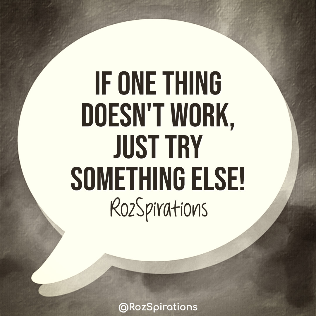 RozSpirations's tweet photo. IF ONE THING DOESN'T WORK, JUST TRY SOMETHING ELSE! ~RozSpirations
#ThinkBIGSundayWithMarsha #RozSpirations #Kindness #Encouragement #Positivity #Inspiration #SelfCare #JoyTrain #SuccessTrain https://t.co/1hEGdtG8Zf