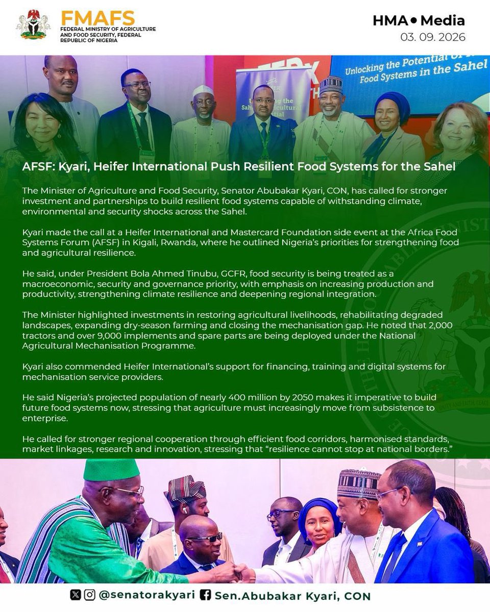 tudunwada__mi's tweet photo. AFSF: Kyari, Heifer International Push Resilient Food Systems for the Sahel

The Minister of Agriculture and Food Security, Senator Abubakar Kyari, CON, has called for stronger investment and partnerships to build resilient food systems capable of withstanding climate, environmental and security shocks across the Sahel.

Kyari made the call at a Heifer International and Mastercard Foundation side event at the Africa Food Systems Forum (AFSF) in Kigali, Rwanda, where he outlined Nigeria’s priorities for strengthening food and agricultural resilience.

He said, under President Bola Ahmed Tinubu, GCFR, food security is being treated as a macroeconomic, security and governance priority, with emphasis on increasing production and productivity, strengthening climate resilience and deepening regional integration.

The Minister highlighted investments in restoring agricultural livelihoods, rehabilitating degraded landscapes, expanding dry-season farming and closing the mechanisation gap. He noted that 2,000 tractors and over 9,000 implements and spare parts are being deployed under the National Agricultural Mechanisation Programme.

Kyari also commended Heifer International’s support for financing, training and digital systems for mechanisation service providers.

He said Nigeria’s projected population of nearly 400 million by 2050 makes it imperative to build future food systems now, stressing that agriculture must increasingly move from subsistence to enterprise.

He called for stronger regional cooperation through efficient food corridors, harmonised standards, market linkages, research and innovation, stressing that “resilience cannot stop at national borders.”