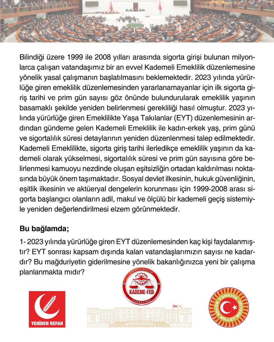 KademeFed's tweet photo. 🛑SON DAKİKA 🛑

KADEMELİ EMEKLİLİK TBMM GÜNDEMİNDE

Kademeli emeklilik için TBMM’de önemli bir adım!

Yeniden Refah Partisi İstanbul Milletvekili Sayın Doğan Bekin, Çalışma ve Sosyal Güvenlik Bakanı Vedat Işıkhan’ın yanıtlaması istemiyle bugün kademeli emeklilik konusunda soru önergesi verdi.

Önergede; EYT sonrası kapsam dışında kalanların sayısı, kademeli emeklilik için Bakanlıkta yürütülen bir çalışma olup olmadığı, olası maliyet, yaş şartının kademeli düşürülmesi, Bakanlığa ulaşan mağduriyet başvuruları ve Hazine ile ortak bir çalışma yapılıp yapılmadığı soruldu.

Sayın Bekin ayrıca 8 Eylül Salı günü 18.30’da Kadıköy İskele Meydanı’ndaki KADEME-FED basın açıklamasında bizlerle olacak.

Mücadelemize verdiği destek için teşekkür ediyoruz.

Hak, adalet ve eşitlik için birlikte daha güçlüyüz!

Kademeli Emeklilik Federasyonu

@rprefahpartisi
@erbakanfatih
@DoganBekin 
@KademeFed 
@ETTDER1999 
@EmekDerResmi 
#KademeliEmeklilik #KademeliEmeklilikFederasyonu 
#SalıyıSallaKademe