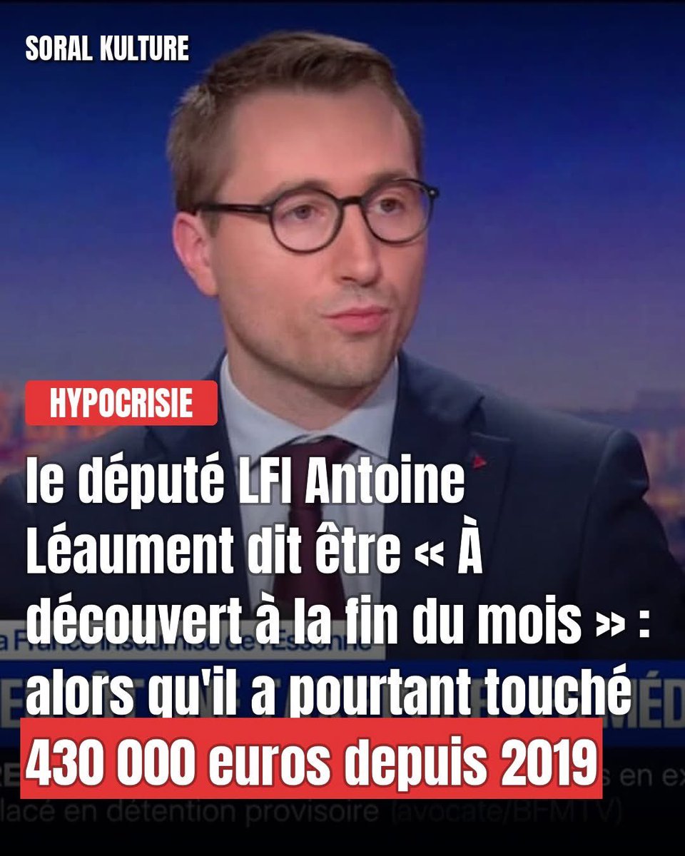 platiniumultra's tweet photo. J’espère que leur 500 signatures ils ne les obtiendront jamais ces putains de menteurs de gauchistes !

« Je suis à découvert à la fin du mois. » C'est la phrase du député LFI Antoine Léaument, lâchée sur BFMTV comme un aveu de galère ordinaire. Sauf qu'entre son salaire de député et ses activités professionnelles, il a encaissé environ 430 000 euros nets depuis 2019.

Le détail mérite d'être posé noir sur blanc. Sur cette somme, 300 000 euros nets viennent du seul mandat de député, indemnité de base plus IRFM, sur un peu plus de 6 ans. Le reste vient de ses activités annexes, chroniques, interventions, droits d'auteur. 

Qu'un député dépense son argent comme il l'entend, ça ne regarde que lui. La question, c'est pourquoi il choisit justement ce chiffre-là, la fin de mois à découvert, pour se présenter en victime du système qu'il dénonce par ailleurs. En réalité, le porte-parole d'un parti qui construit tout son discours sur la précarité des travailleurs vient de raconter sa propre précarité à des Français qui touchent, pour certains, en une année ce que lui a perçu sur un seul mois de mandat.

300 000 euros nets de mandat depuis 2019. Une fin de mois à découvert annoncée sur un plateau de télévision. Les deux phrases sortent de la même bouche.

Entre le compte à découvert qu'il revendique et les 430 000 euros nets qu'il a réellement touchés depuis 2019, lequel des deux chiffres décrit, selon vous, la vraie situation d'Antoine Léaument ?