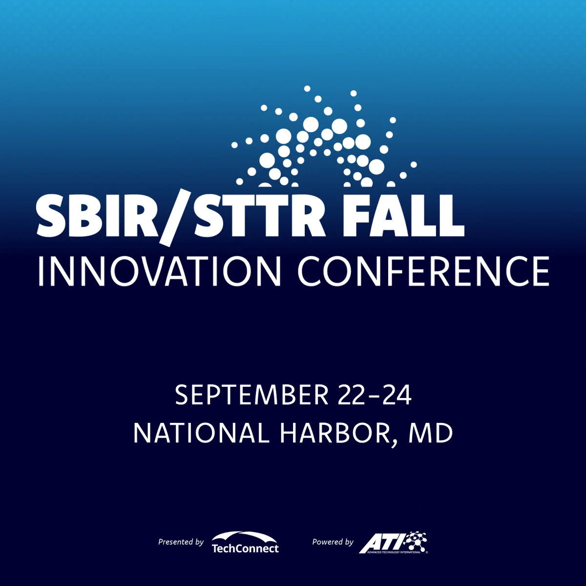 SBIR/STTR Fall Innovation Conference announcement. Dates: September 22-24. Location: National Harbor, MD. Presented by TechConnect and ATI.