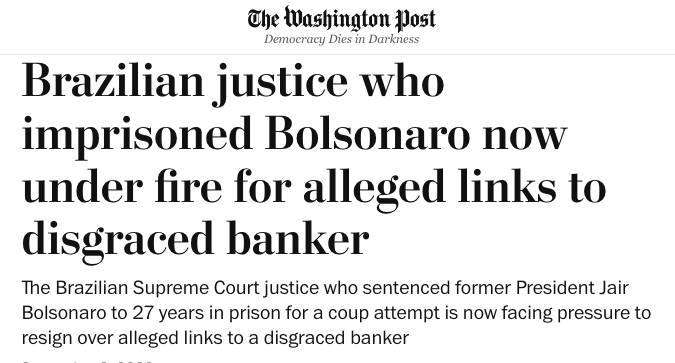 pharaujo's tweet photo. 🇺🇸 The Washington Post: "Justiça brasileira que prendeu Bolsonaro, agora sob acusações por supostos vínculos com banqueiro desonrado.

O juiz da Suprema Corte do Brasil que condenou o ex-presidente Jair Bolsonaro a 27 anos de prisão por tentativa de golpe agora enfrenta pressão para renunciar devido a supostos vínculos com um banqueiro desonrado."