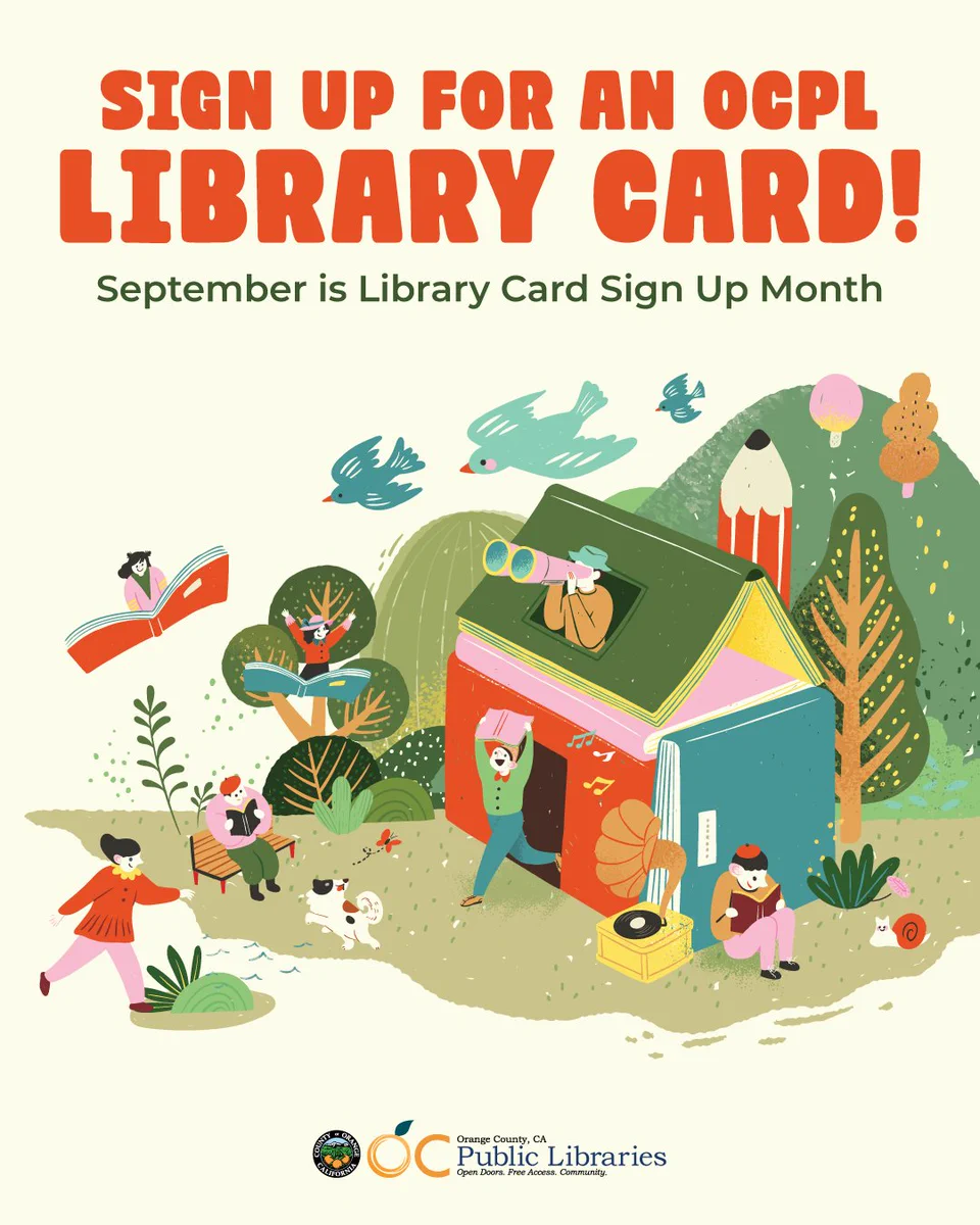 Graphic with illustrations of people reading books, coming out of a house made of books, flying on books, surrounded by birds and trees. Text above illustration reads "SIGN UP FOR AN OCPL LIBRARY CARD! September is Library Card Sign Up Month"
Logo bottom center: OC Public Libraries