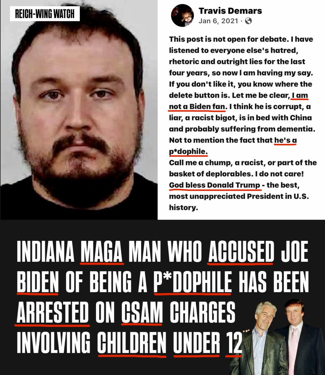 ReichWingWatch's tweet photo. 🚨BREAKING: Travis Demars — a MAGA anti-trans keyboard warrior who called Joe Biden a p*dophile has just been arrested on child exploitation charges.

The Jeffersonville, Indiana man was charged with three counts of child exploitation, three counts of child exploitation involving a victim under 12, and a misdemeanor animal cruelty charge, according to the News and Tribune.

He allegedly possessed both real and AI-generated child s*xual ab*se material according to Indiana News and Tribune.

Demars is one of seven Clark County men swept up after Jeffersonville police executed more than 30 search warrants and seized thousands of files during a months-long Internet Crimes Against Children investigation. Six other men were arrested alongside him.

Let’s look at his history, shall we?

Back in January 2021, Demars declared he wasn’t a Biden fan, calling him corrupt and a liar — then, with zero evidence, accused him of being “a p*dophile.”

He also spent years mocking transgender people, sharing Ben Shapiro “Mr Potato Head is a male” and joking that no life is “as bad as a person who sits around worrying about the gender of a plastic potato.”

Meanwhile gender topics are still the primary focus of Republican campaign ads.

Then there’s his Kyle Rittenhouse fandom. Demars shared a post describing Rittenhouse’s victims as “a p*dophile, a domestic abuser and a felon” who walked into a bar — implying Kyle was right to shoot them, even though he had no knowledge of their alleged backgrounds.

Meanwhile, he reposted Elon Musk’s claim that “The Left is the party of murder.”

The irony writes itself. He called others “p*dophiles” while he is himself allegedly one, and shared a post calling the left the “party of murder” while cheering on Kyle Rittenhouse gunning down BLM protesters.