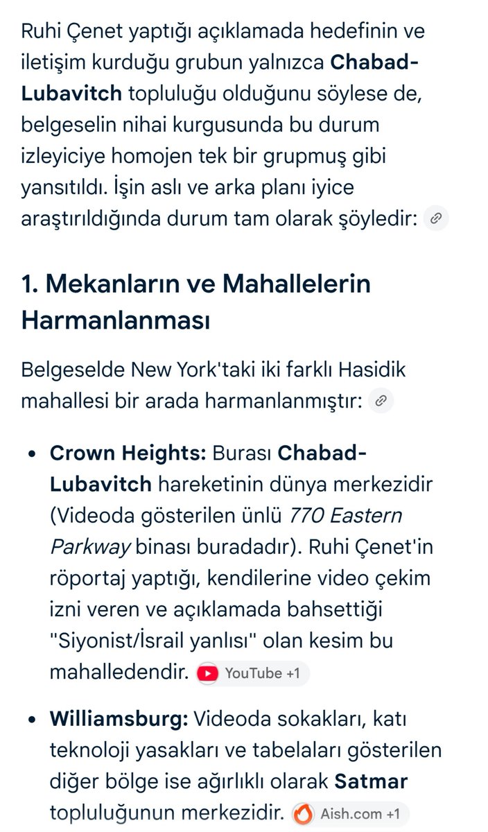 SireneOznur's tweet photo. Ruhi Çenet, "yayınımı sadece ileri düzeyde siyonist Chabad grubu ile yaptım" dese de (ki böyle bir açıklama bile şaibeli!), videoda kasıtlı olarak Chabad ve Satmar topluluklarına dair unsurlar harmanlanarak tek bir potada eritilmiş ve kasıtlı kafa karışıklığına sebebiyet verilmiş.

Sonuç olarak ABD'lilerin "sosyal yardım alıyorlar" diye ayaklandıkları ve hedef tahtasına koydukları grup, anti-siyonist ve İsrail hükümeti karşıtı Satmar. (Hatta bu grup, dün Trump ile görüşmesinde Trump'a İsrail hükümetine karşı bir mektup sundu.)

Bütün bunlar videoyu iyi inceleyen kişiler tarafından kolayca fark edilen detaylar. O yüzden şu anda hepiniz kendisine "sen öyle diyorsun ama videoda şu da var" tarzı çıkışlarda bulunuyorsun çünkü montaj kara karışıklığı yaratıyor. Peki o zaman ortaya şu sorular çıkıyor:

1-Neden videoda iki zıt gruba dair unsurlar bir arada verilip harmanlanarak kamuoyu manipüle ediliyor?

2-Amaç, ABD'de siyonist İsrail hükümetine karşı oluşmuş tepkiyi siyonist olmayan ve İsrail hükümetine açıkça karşıt Satmar üzerine mi çekmekti?

3-Nasıl oluyor da bu video tam da Trump'ın 50 yıl sonra Hasidik Yahudilerini Beyaz Saray'da ağırlamasından birkaç gün önce yayınlandı? Kaldı ki bu görüşme "İsrail'e büyük darbe" olarak okundu. Bunun önceden istihbaratı mı alındı? 

3-Bir başka amaç da ABD'yi içten karıştırıp Chabad ve Satmar Yahudileri fark etmeksizin hepsinin İsrail'e göç etmesi mi? Sonuç olarak İsrail'in şu anda büyük bir nüfus sorunu yaşadığı aşikar.

4-Tekrar bir başka amaç, şu anda bölgede giderek daha fazla İsrail'den bağımsız hareket ederek Türkiye'nin yanında duran Trump'ı ara seçimlerde zora sokmak ve üstelik bunu bir "Türkün" eliyle mi yapmaktı?

5-Ruhi Çenet'in bu yayından önce Filistin'e destek adına faaliyet ve paylaşımları mevcut mu?

6-Teyitli bilgilere göre kendisinin ana sponsoru İsrail menşeli MyHeritage. Onlar bu videoya nasıl yaklaşıyorlar?

Bu soruların hepsi izaha muhtaç.