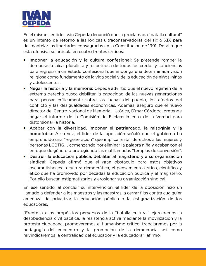 IvanCepedaCast's tweet photo. Iván Cepeda denuncia regresión autoritaria y alerta sobre intento de desmonte del Estado social de derecho

- El líder de la oposición señaló que la denominada “batalla cultural” del nuevo gobierno busca liquidar el modelo democrático de la Constitución de 1991 mediante un Estado confesional, el negacionismo histórico y la privatización educativa.

Cartagena, 4 de septiembre de 2026. Durante su intervención en la XXII Asamblea General de la Federación Colombiana de Trabajadores de la Educación (FECODE), el senador y excandidato presidencial del Pacto Histórico, Iván Cepeda Castro, presentó un balance sobre los riesgos institucionales, sociales y democráticos que enfrenta el país bajo el régimen de la extrema derecha.