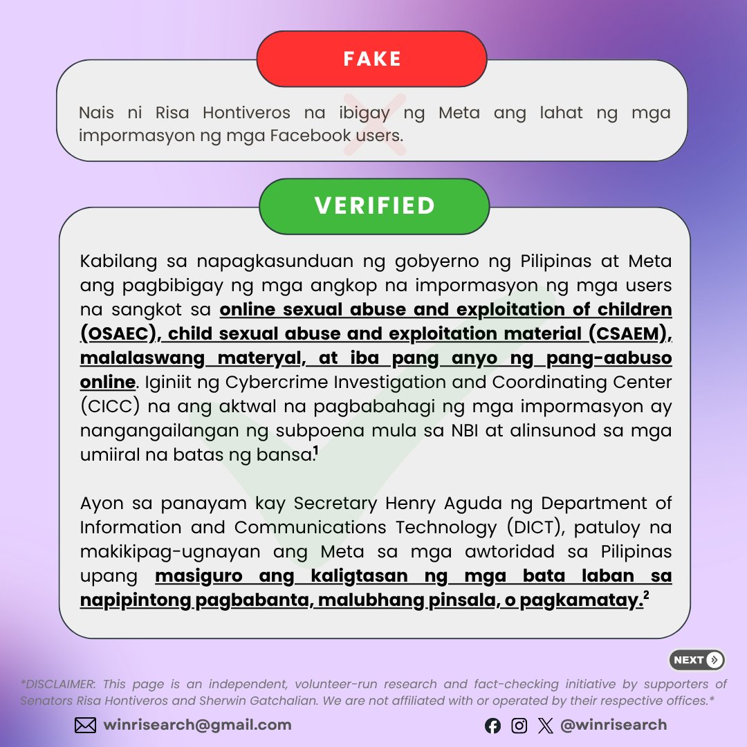 WinRisearch's tweet photo. OH, FACT-CHECK MUNA TAYO BAGO MA-FALL!

Mayroong kumakalat na paratang na nais ni Sen. Risa Hontiveros na ibigay ng Meta ang mga impormasyon o datos ng mga Facebook Users sa gobyerno ng Pilipinas.

FACT-CHECK: MISLEADING

Sumang-ayon ang Meta na ibahagi ang mga angkop na impormasyon o datos ng mga user sa mga tiyak na kasong may kaugnayan sa mga banta sa kaligtasan ng mga bata at iba pang uri ng pang-aabuso online. Hindi ito nangangahulugan na magkakaroon ang mga awtoridad ng pangkalahatang akses sa datos ng bawat user.

Tignan ang mga sumusunod na larawan para sa buong konteksto. #WinRisibo