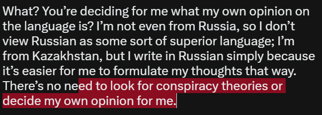 Fignyazl's tweet photo. @Raf_Kava @peonycatss What? You’re deciding for me what my own opinion on the language is? I’m not even from Russia, so I don’t view Russian as some sort of superior language; I’m from Kazakhstan, but I write in Russian simply because it’s easier for me to formulate my thoughts that way. There’s no https://t.co/ywNsYAVOme