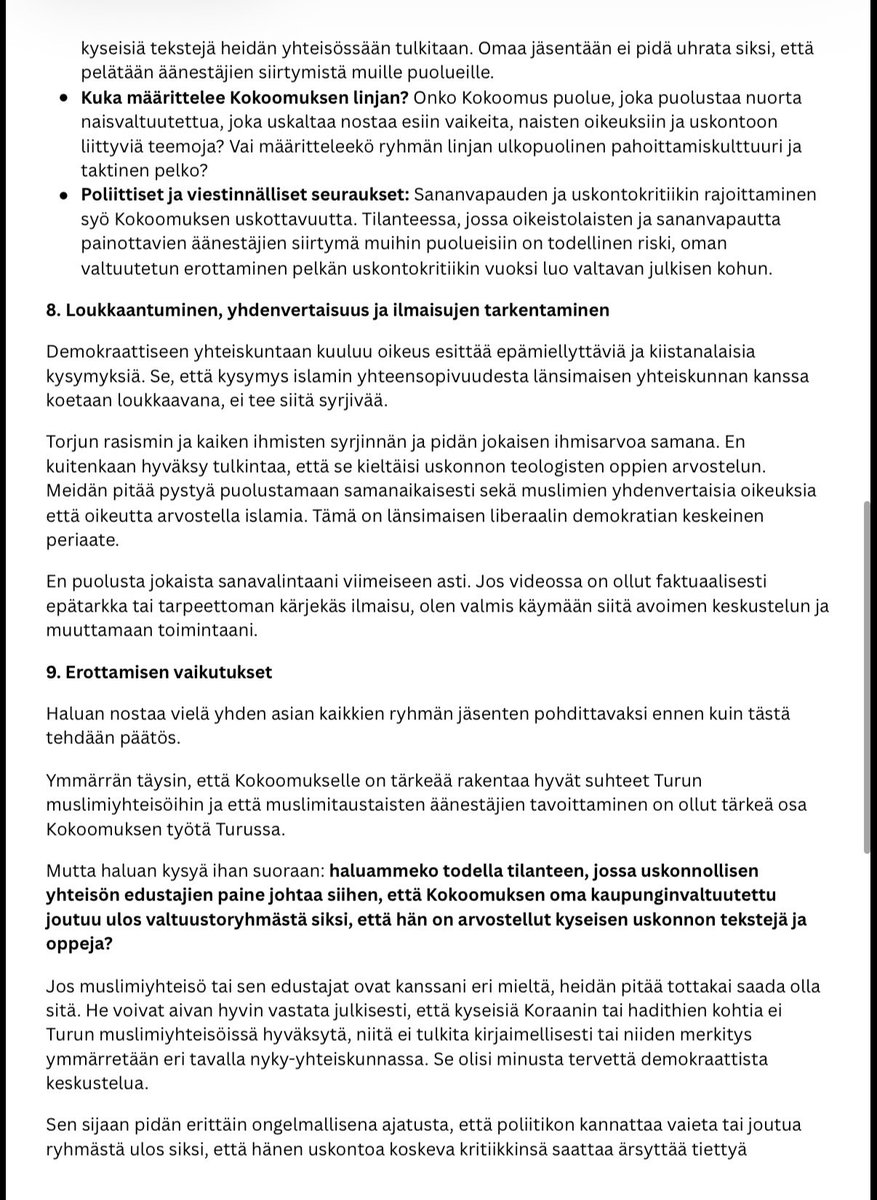 elina__hiltunen's tweet photo. Tämän vastineen lähetin Turun Kokoomuksen valtuustoryhmälle 28.8. kirjallisena. Pyysin selvennyksiä siitä, mitä tosiasiallisia sääntöjä olen rikkonut, ja kyseenalaistin sitä, että muslimiyhteisöjen äänien menetysten pelossa tehdään tällaisia ratkaisuja. 

Kerroin myös suoraan uskovani, että tästä nousee kohu. Yritin vielä herätellä valtuustoryhmän jäseniä näkemään, miltä tämä näyttää kokoomuksen kannalta, ja että minua ei kannattaisi tämän asian vuoksi erottaa, mutta erotuspäätös oli silti yksimielinen. 

Nyt minua yritetään maalailla valehtelijaksi, ja edelleenkään edes eilisessä turun kokoomuksen päivityksessä ei kerrottu mitään konkreettista kohtaa videoillani, jotka olisivat rikkoneet sääntöjä. Loput vastineesta alla. 1/2