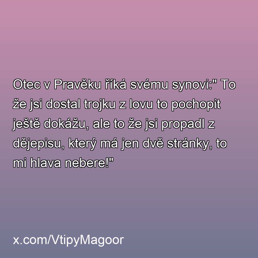 VtipyMagoor's tweet photo. Otec v Pravěku říká svému synovi:" To že jsi dostal trojku z lovu to pochopit ještě dokážu, ale to že jsi propadl z dějepisu, který má jen dvě stránky, to mi hlava nebere!" https://t.co/1pvmCYcfLS