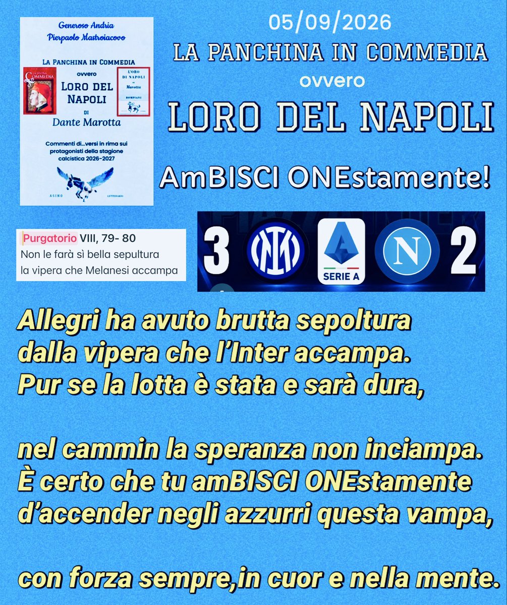 GenerosoAndria's tweet photo. #InterNapoli:3-2
Allegri ha avuto brutta sepoltura/dalla vipera che l’Inter accampa/Pur se la lotta è stata e sarà dura,/nel cammin la speranza non inciampa./È certo che tu amBISCI ONEstamente/d’accender negli azzurri questa vampa,/con forza sempre, in cuor e nella mente. https://t.co/wtoHajNfvr