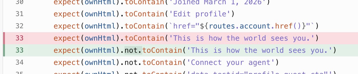 expect(ownHtml).toContain('Joined March 1, 2020') expect(ownHtml).toContain('Edit profile') expect(ownHtml).toContain('href="'${routes.account.href()}"') expect(ownHtml).toContain('This is how the world sees you. ') expect(ownHtml).not.toContain('This is how the world sees you. ') expect(ownHtml).not.toContain('Connect your agent')