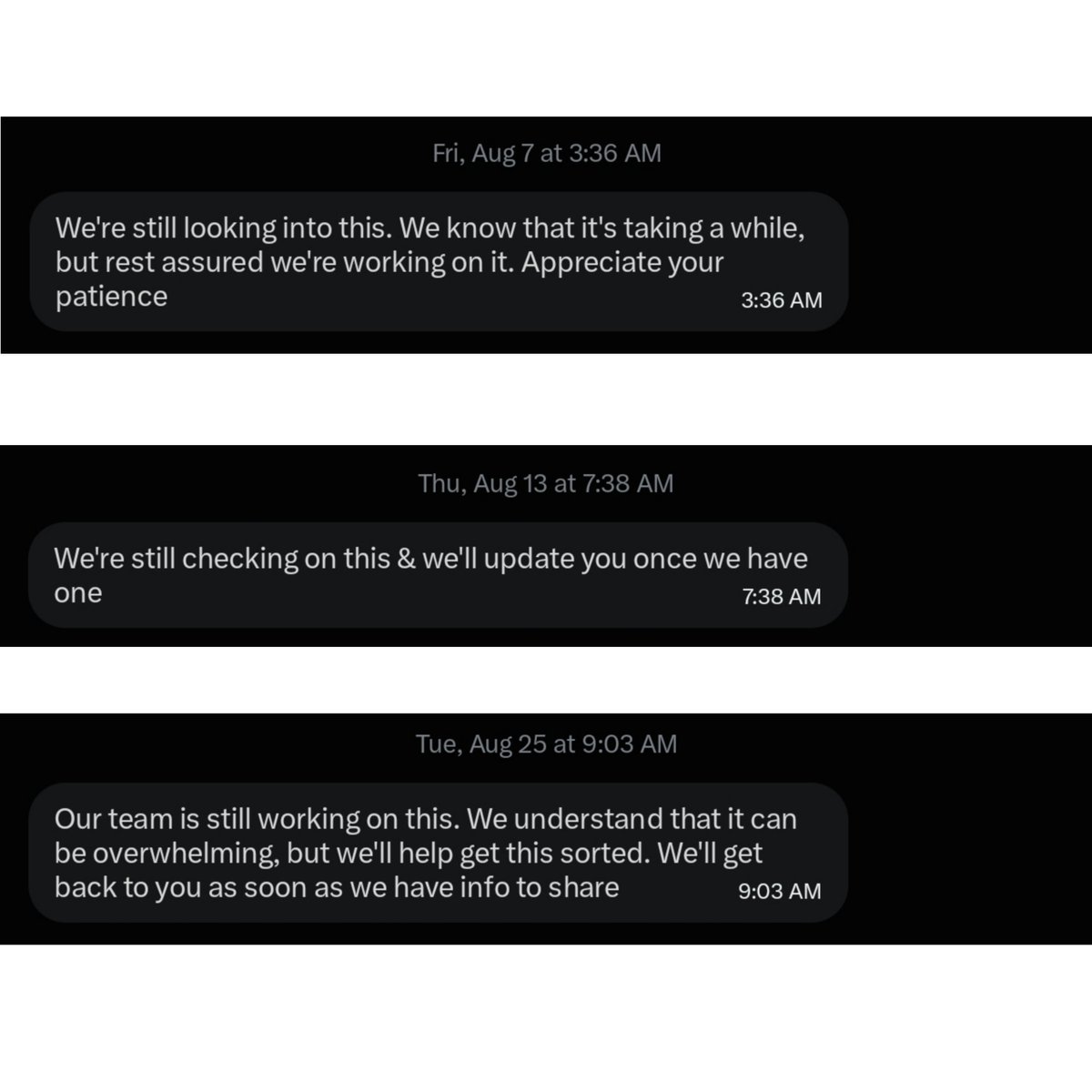 Wrathdumps's tweet photo. 67 days. I genuinely don’t know what else I’m supposed to do at this point.

My 750K subscriber YouTube channel, Wrathdumps was terminated on July 2 for “Spam, deceptive practices and scams.” I had never received a Spam/Deceptive warning or strike before the termination.

On July 7, @TeamYouTube asked me to explain why I believed the termination was an error and said they would “look into this further.” I gave them the full context, my channel ID, appeal information, and everything I could think of that might help.

The problem is YouTube has never told me what specific content or behavior actually caused the termination, so I had no way of knowing what exactly I was supposed to defend. One of the only notable format changes before the termination was a small batch of “Top 3 moments” Shorts made from my own Roblox gameplay, so I later sent one representative Short together with the original gameplay clips used to make it. I was not claiming that Short caused the termination. I sent it simply so whoever was reviewing the channel had something concrete showing how that content was actually made.

Since then, I’ve spent over 2 months getting different versions of:

“we’re still working on this”
“we’re still looking into this”
“we’re still checking on this”
“we’ll circle back”

I stopped asking for generic updates and started asking direct questions: Does a separate internal review actually exist? Was it assigned to someone? Did the team receive the source files I sent? Is there a case/reference number?

I still haven’t gotten an answer to any of those questions.

My appeals were denied with basically the same generic response, and to this day I still have not been shown a single specific video, link, comment, title, or action that supposedly justified terminating the entire channel for Spam.

I’m not asking for another “we’re still working on it” reply. Please get my actual channel and the source files I provided in front of someone in Trust & Safety who can properly re-review this termination.

If the termination is genuinely correct, then at the very least tell me what specific content or behavior crossed the line. After 67 days, I don’t think that is an unreasonable thing to ask.