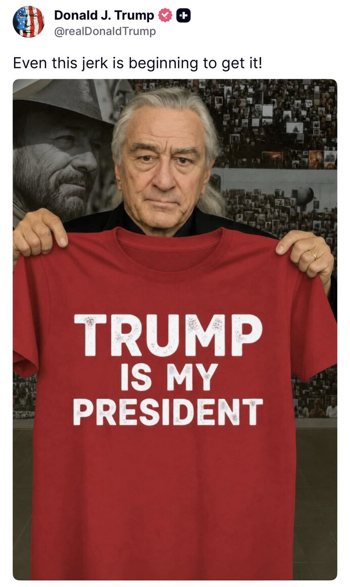 MAGAchat1's tweet photo. Robert De Niro.

The guy who spent years screaming about Trump on cable.

Now he’s holding a red shirt that says TRUMP IS MY PRESIDENT.

President Trump posted: “Even this jerk is beginning to get it!” 😂

LOL!! Hollywood’s cooked.
@GuntherEagleman https://t.co/8bn1SfcP3y