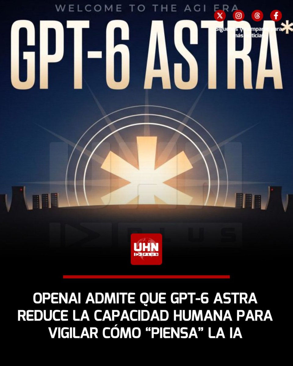 UHN_Plus's tweet photo. 🇺🇸‼️ | OpenAI habría reconocido que su nuevo modelo GPT-6 Astra reduce la capacidad de los investigadores para vigilar y comprender cómo la IA desarrolla sus procesos de razonamiento. Aunque la compañía presenta a Astra como uno de los modelos más inteligentes y mejor alineados jamás creados, sus propios documentos técnicos advierten sobre una creciente dificultad para supervisar lo que ocurre dentro del sistema.