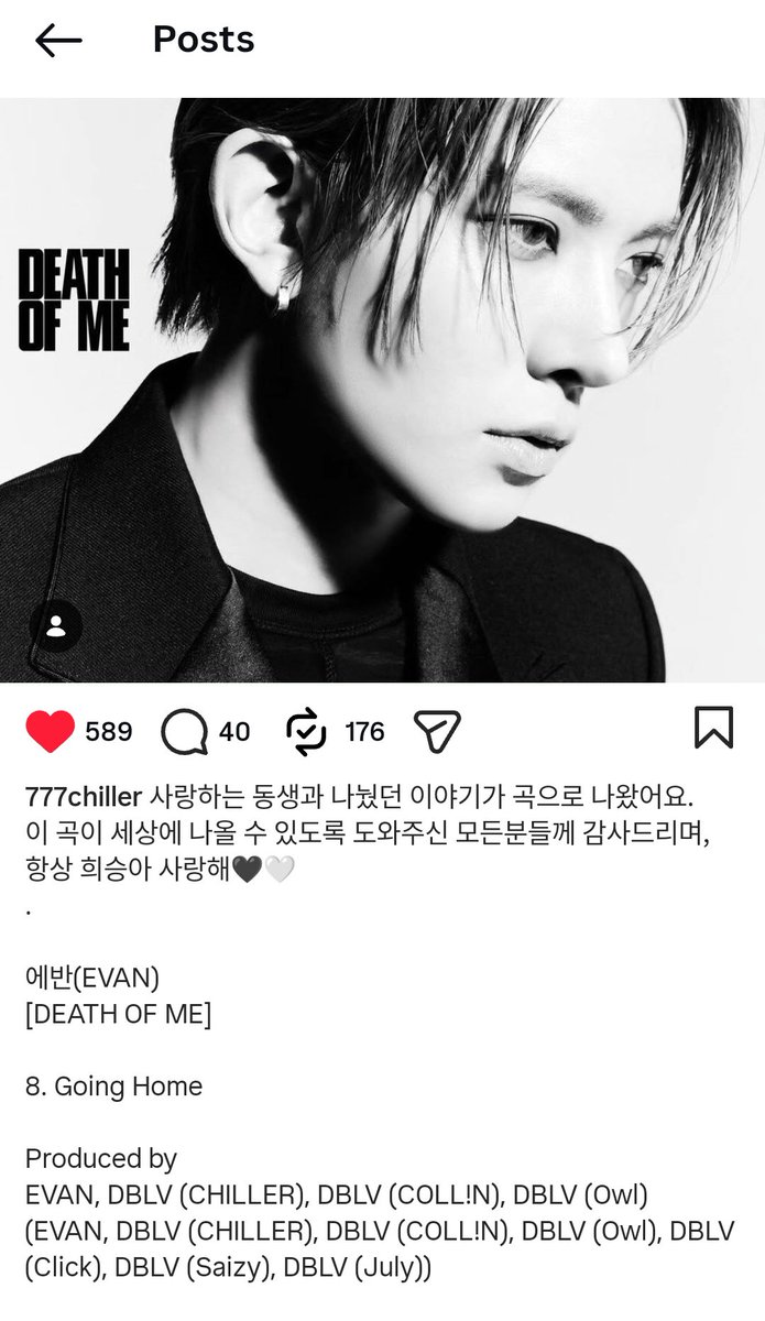 lheesace's tweet photo. chiller pd-nim posted this on his instagram:

“the conversation i shared with my beloved younger brother has become a song. i’m grateful to everyone who helped make it possible for this song to be released into the world. heeseung, i’ll always love you🖤🤍

에반(EVAN)
[DEATH OF ME]

8. Going Home

Produced by
EVAN, DBLV (CHILLER), DBLV (COLL!N), DBLV (Owl), DBLV (Click), DBLV (Saizy), DBLV (July)”

#EVAN #에반 #李羲承 #희승