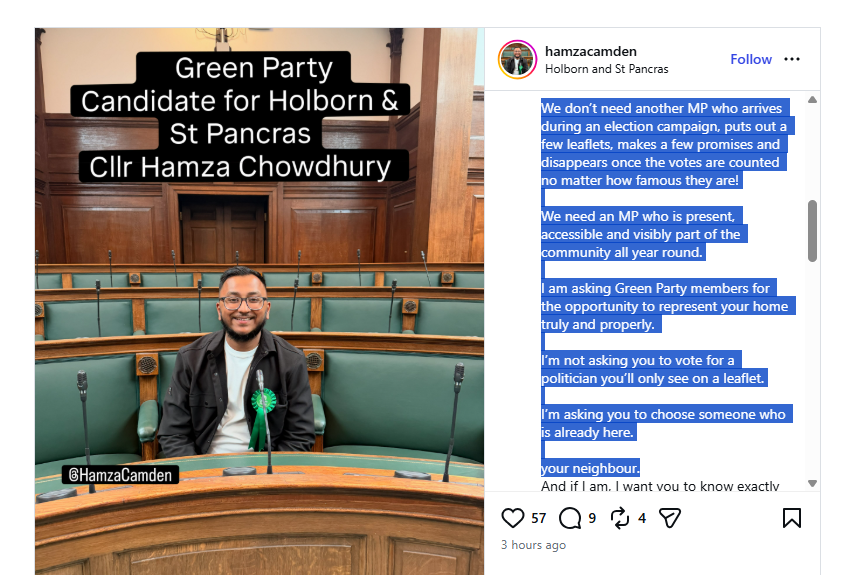 Tony_Diver's tweet photo. The Green Party selection race is hotting up in Holborn and St Pancras...

Hamza Chowdhury, a Green councillor, is running against Zack Polanksi and has released a statement full of criticism of parachuted politicians who "disappear when the votes are counted". https://t.co/6c6hXdQFVZ
