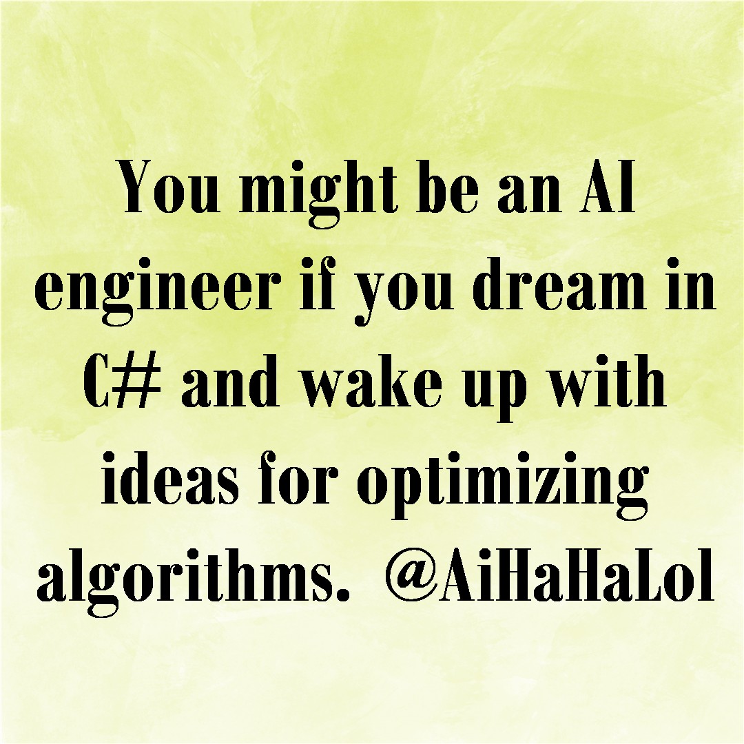 AiHaHaLol's tweet photo. Are you dreaming in C# and waking up optimizing algorithms? 
You might be an AI engineer! 😂👨‍💻 

#AiHaHaLol  #aigenerated  #microsoft  #aijokes  #aimemes  #dotnethumor  #techjokes  #dotnetdeveloper https://t.co/7QCAUDGf5Z