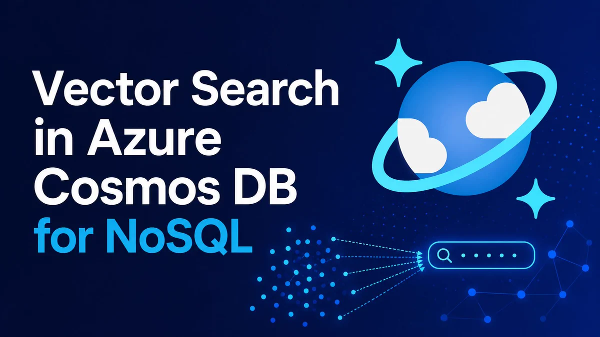 Graphic for “Vector Search in Azure Cosmos DB for NoSQL” on a dark blue background. Large white and blue title text appears on the left, with the Azure Cosmos DB logo on the right. A stylized vector-search illustration shows data points converging into a search bar, with connected nodes in the background.