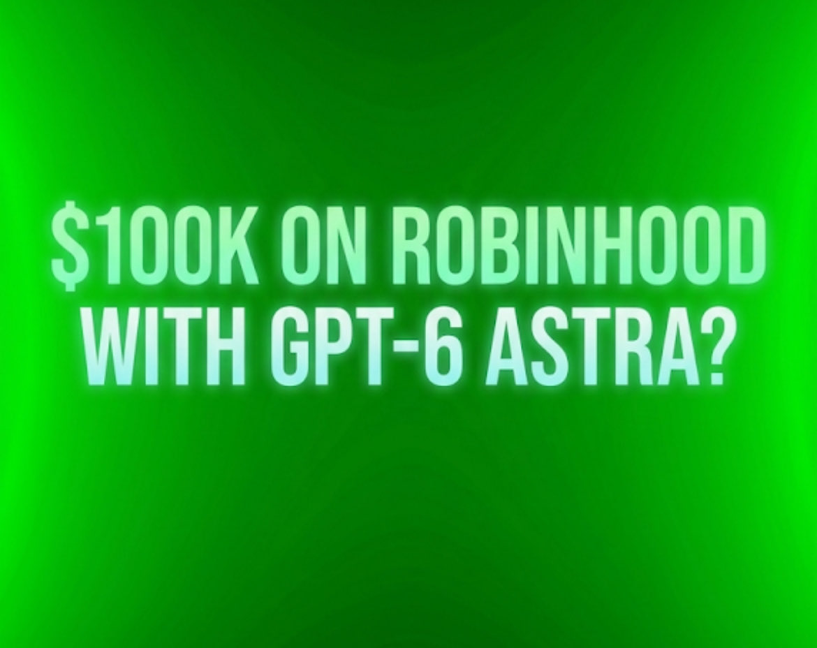 100Xchief's tweet photo. $100K on Robinhood with GPT-6 Astra?👀

Sounds insane.

But GPT + Astra could bring this kind of autonomous AI much closer than we think.

Would you trust AGI with your portfolio?

Yes or No? https://t.co/jkqE1MjnQw