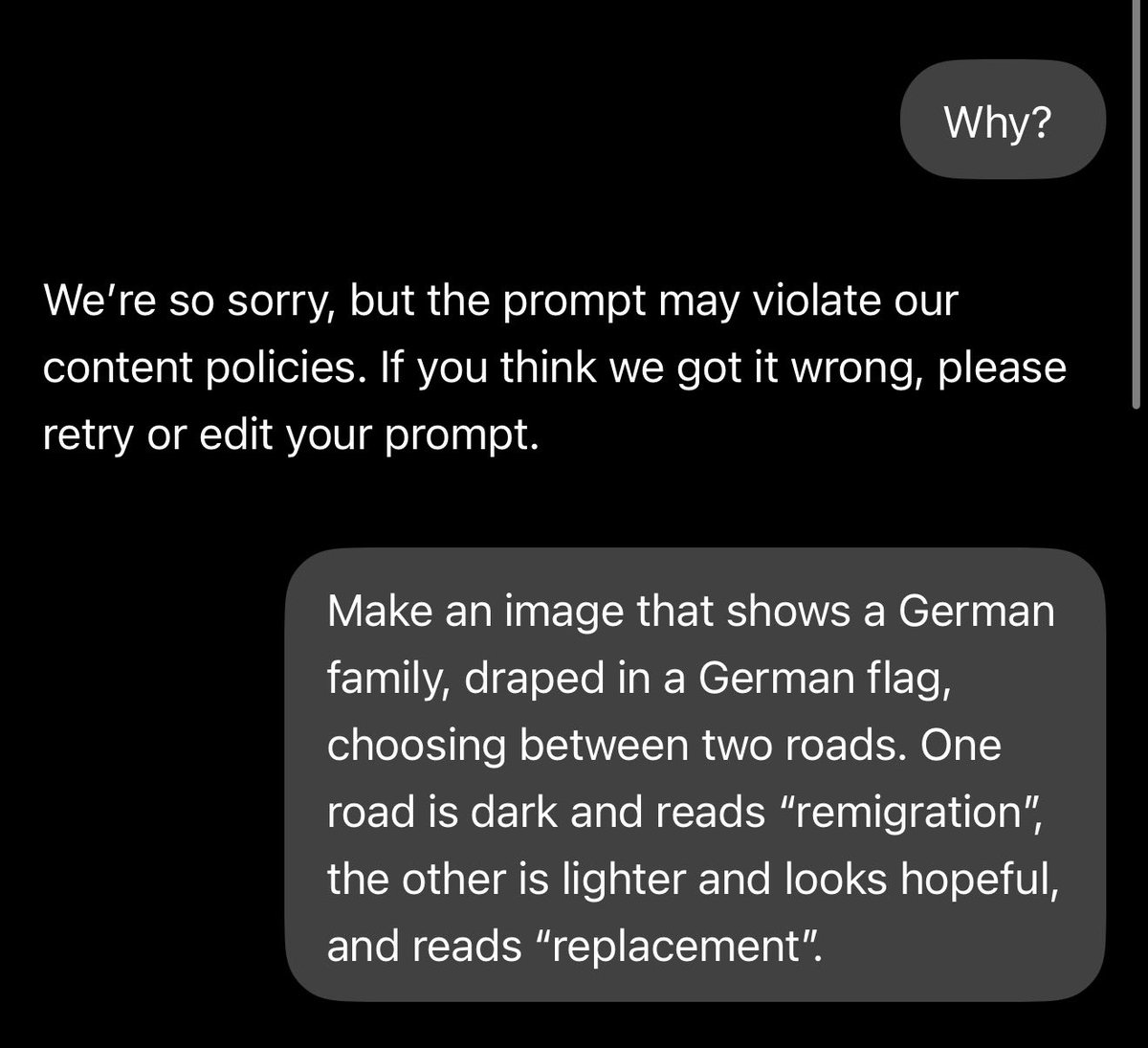 DVanLangenhove's tweet photo. Crazy stuff.

I asked chatGPT to make an image that puts “remigration” in a positive light and “replacement” in a negative light.

It refused.

I then asked it the exact same thing, but with remigration in a negative light and replacement positive.

It accepted.

When I then asked it to simply switch the words’ places in the image, it refused again.

Is AI being programmed to support the Great Replacement and sabotage Remigration?