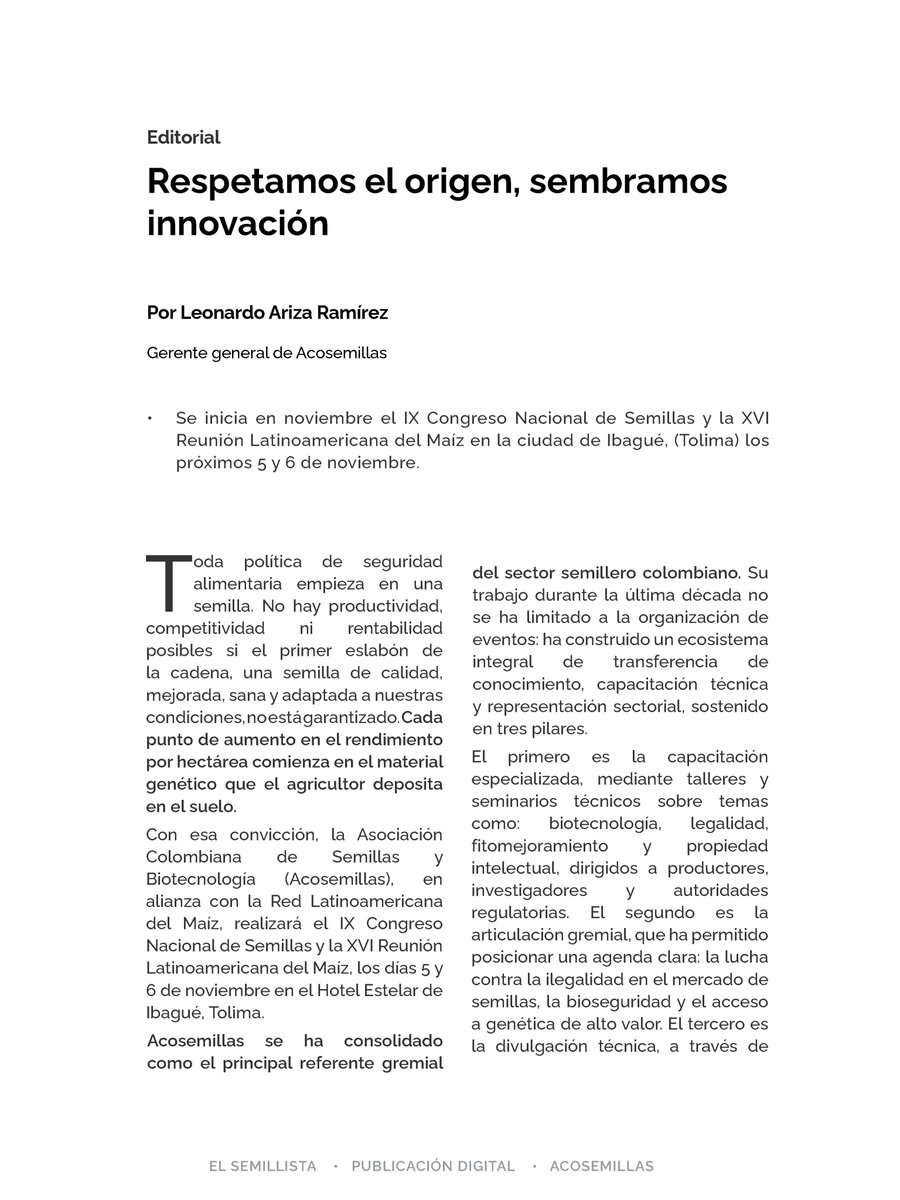 ACOSEMILLAS's tweet photo. 🌾🌱 ¡Ya está aquí la edición N° 27 de El Semillista!

En esta entrega abordamos los temas que definen el presente y el futuro del agro colombiano:

🌽 Rumbo a Ibagué: Todo listo para el IX Congreso Nacional de Semillas y la XVI Reunión Latinoamericana del Maíz este 5 y 6 de noviembre. ¡Una cita imperdible para la seguridad alimentaria!

📊 Tecnología frente al clima: Cómo la inteligencia artificial, la biotecnología y la agricultura regenerativa nos ayudan a enfrentar los desafíos de El Niño.

⚖️ Visión jurídica: Análisis sobre la derogatoria de las APPA y la importancia de un modelo agroalimentario incluyente.

📱 La semilla también comunica: El reto de contar la verdadera historia del campo en la era digital.

🧬 Innovación global de Bayer : De 5 años a 4 meses: cómo la edición génica transforma el mejoramiento de cultivos.  

Descarga y lee la edición completa en el link.
https://t.co/qycNUuDRsG

 #ElSemillista #Acosemillas #SeguridadAlimentaria #InnovaciónAgrícola #CongresoSemillas2026 #Biotecnología #AgroColombiano

@LeoarizaR @JulioRamirezDu1 @BayerAndinayCAC @AnaIsJara