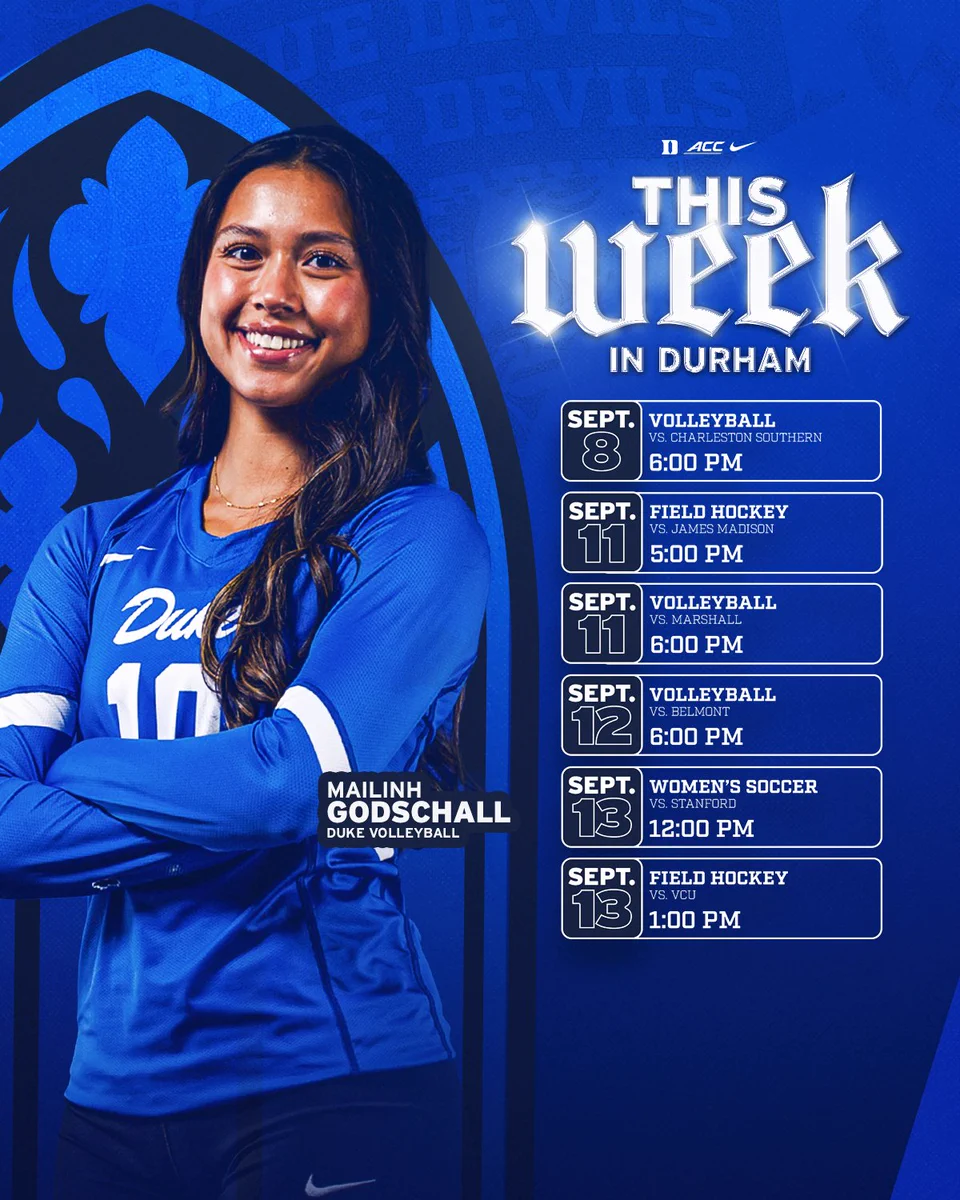 This Week in Durham graphic featuring all home events taking place on Duke's campus. On September 8, Volleyball will host Charleston Southern at 6:00 PM. On September 11, Field Hockey hosts James Madison at 5:00 PM and Volleyball hosts Marshall at 6:00 PM. On September 12, Volleyball hosts Belmont. On September 13, Women's Soccer hosts Stanford at 12:00 PM and Field Hockey hosts Virginia Commonwealth University at 1:00 PM. Student-athlete featured is Mailinh Godschall of Duke Volleyball. 