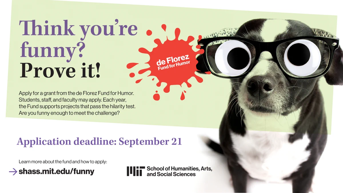 This image is an advertisement for the de Florez Fund for Humor. It features a dog wearing large novelty glasses. The text invites students, staff, and faculty to apply for a humor grant by sharing their funny ideas. The application deadline is September 21. The image includes the logo for the MIT School of Humanities, Arts, and Social Sciences.