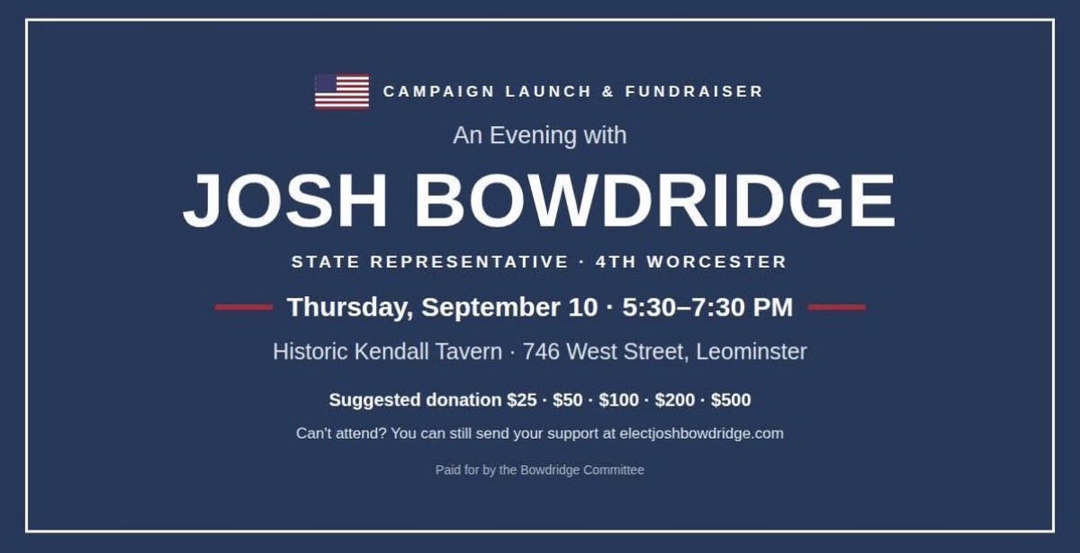 massgop's tweet photo. 🚀 CAMPAIGN LAUNCH & FUNDRAISER 🚀

Join Josh Bowdridge, candidate for State Representative in the 4th Worcester District, for his campaign launch and first fundraiser!

📅 Thursday, September 10
⏰ 5:30–7:30 PM
📍 Historic Kendall Tavern, 746 West Street, Leominster

Come out to meet Josh, hear from him about his campaign, and show your support as he kicks off his campaign for State Representative.

Can’t make it? You can still support Josh at https://t.co/qU9jeBXPk9.

#mapoli