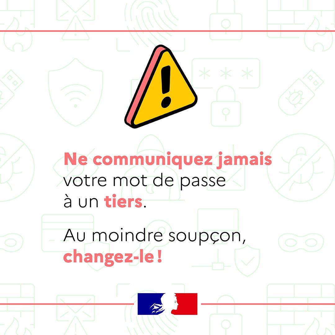 Ne communiquez jamais votre mot de passe à un tiers. Au moindre soupçon, changez-le !